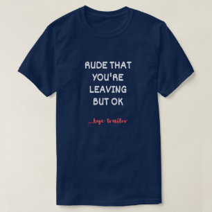 T-shirt Rude Que tu pars, Bonne Chance Trouver Mieux