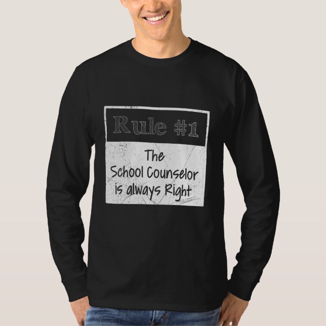 T-shirt Rule 1 he is always right the school counselor (Devant)