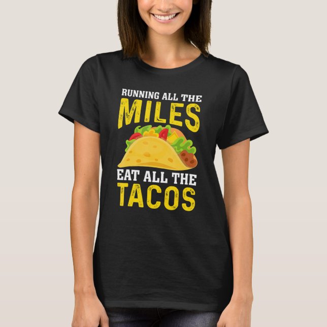 T-shirt Run All The Miles Eat All The Tacos Runner Taco   (Devant)