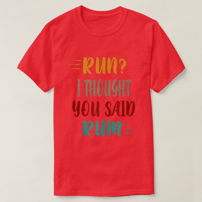 T-shirt Run I Thought You Said Rum  (Design devant)
