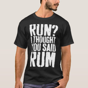 T-shirt Run Je Pensais Que Vous Avez Dit Rum Boire Chemise