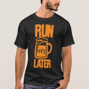 T-shirt Run Now Beer Later Shirt for Men, Funny Runner Mar