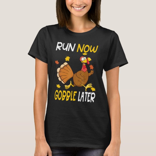 T-shirt Run Now Gobble Later  Thanksgiving Day Race Turkey (Devant)
