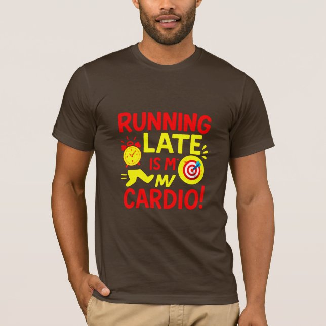 T-shirt Running Late Is My Cardio Funny (Devant)