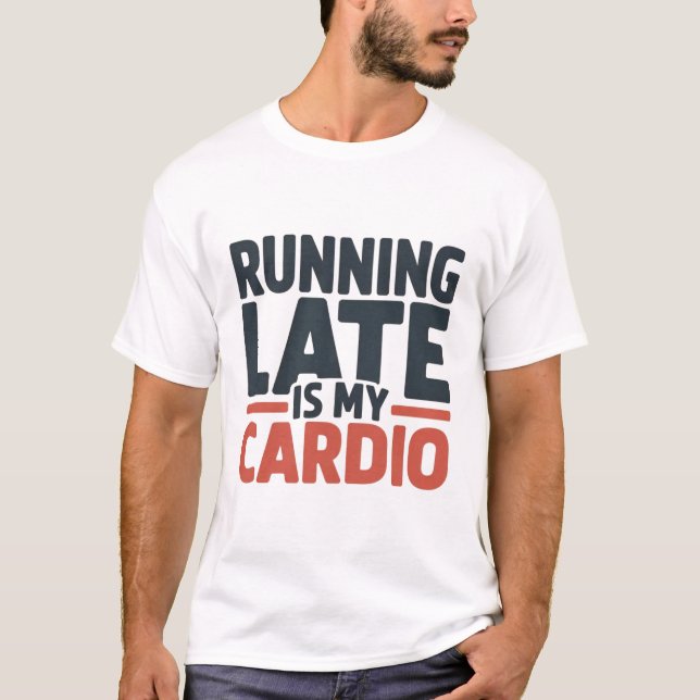 T-shirt Running Late Is My Cardio Funny Slogan Typography (Devant)
