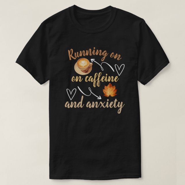 T-shirt  Running on caffeine and anxiety (Design devant)