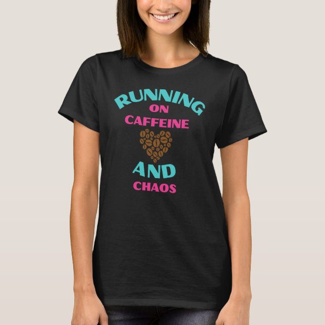 T-shirt  Running on Caffeine and Chaos (Devant)