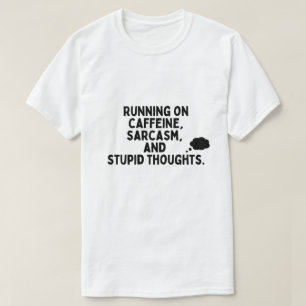 T-shirt Running on Caffeine, Sarcasm, and Stupid Thoughts 