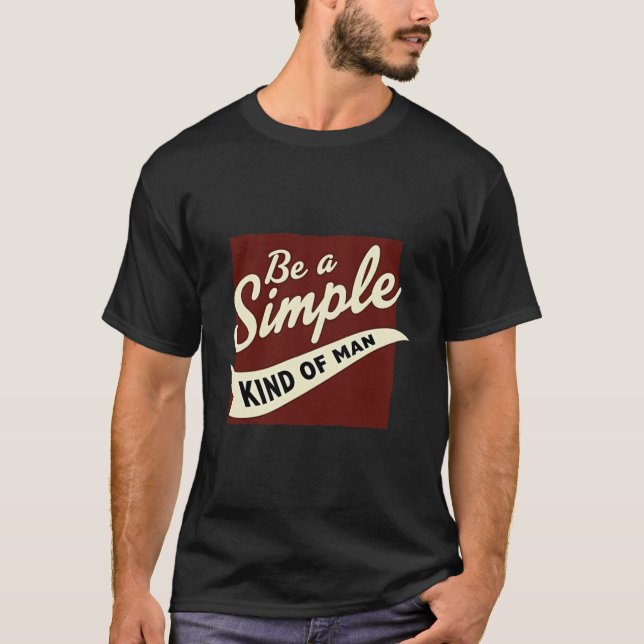 T-shirt Rustic "Be A Simple Kind Of Man" Quote Tee (Devant)