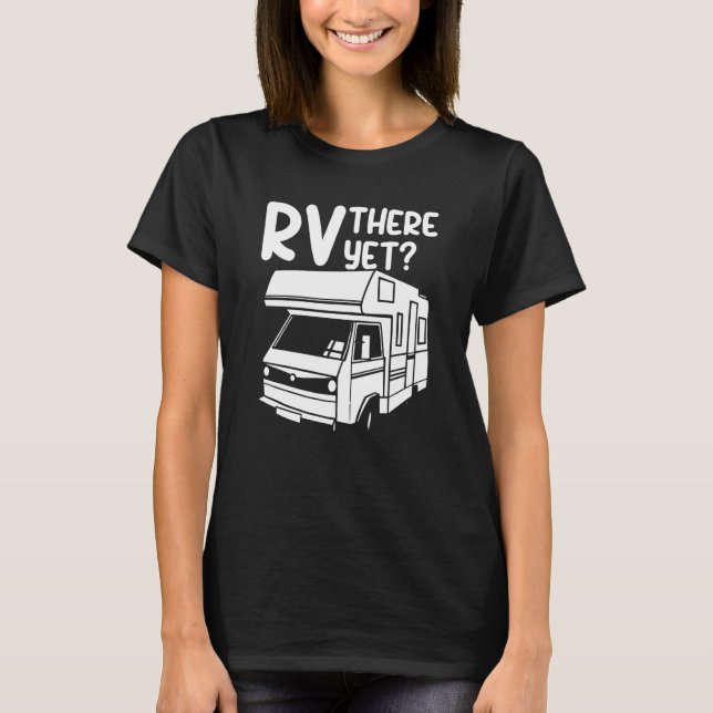 T-shirt RV There Yet Outdoor Nature Road Camping Trip (Devant)
