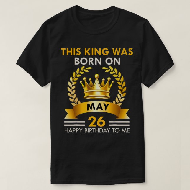 T-shirt S Ce ROI Est Né Le Mai 26 Joyeux Anniversaire Garç (Design devant)