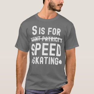 T-shirt S est pour le patinage de vitesse Funny Saint-Patr