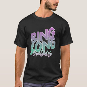 T-shirt Sache que je vais mal, BING BONG