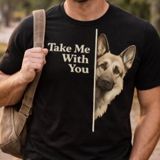 T-shirt Sad Puppy Eyes Take Me With You German Shepherd