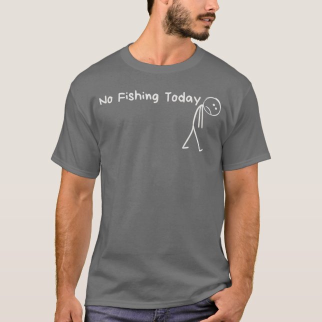 T-shirt Sad Stick Figure Fishing Lover No Fishingoday Fath (Devant)