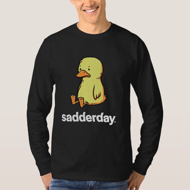 T-shirt Sadderday triste Comme Canard Drôle Mème Animal Ca (Devant)