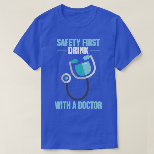 T-shirt Safety first Boire avec un médecin Funny Doctor et (Design devant)