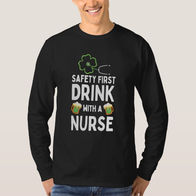 T-shirt Safety First Drink With A Nurse Beer St Patrick's  (Devant)