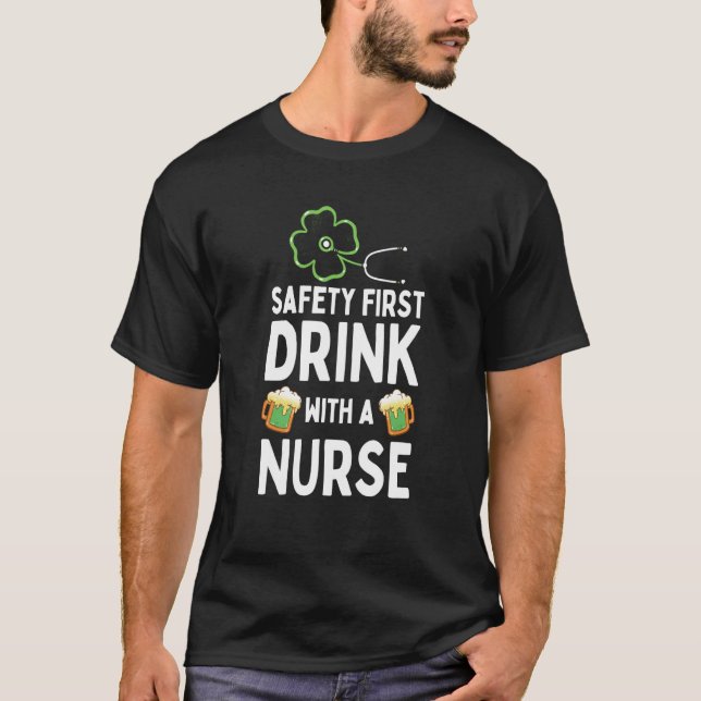 T-shirt Safety First Drink With A Nurse Beer St Patrick's  (Devant)