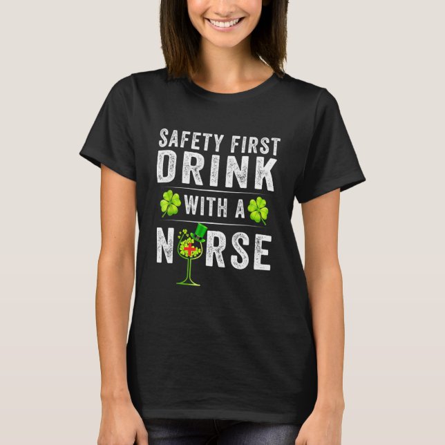 T-shirt Safety First Drink With A Nurse  St Patrick S Day (Devant)