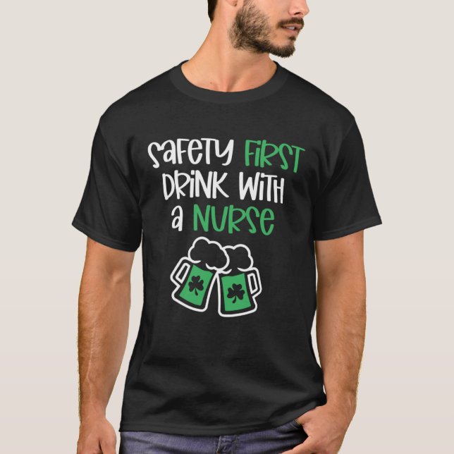T-shirt Safety First Drink with A Nurse St Patrick's Day (Devant)