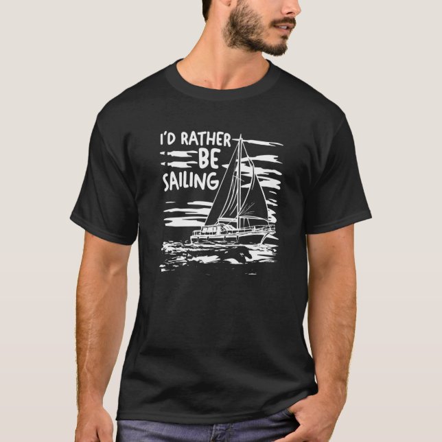 T-shirt Sailboat Boating Sailor I'd Rather Be Sailing (Devant)