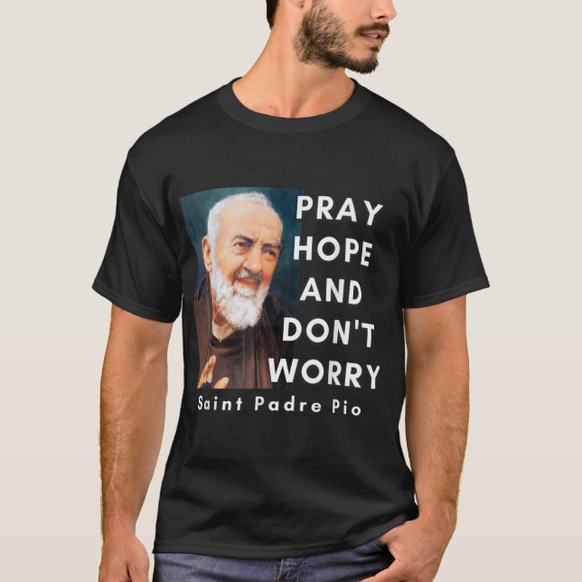 T-shirt Saint Padre Pio Priez l'Espoir et ne vous inquiéte (Devant)