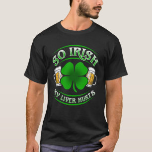 T-shirt Saint Patrick's Day So Irish My Liver Hurle Green