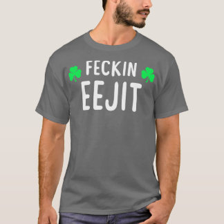 T-shirt Saint Patricks Feckin Eejit T Don pour femmes Homm