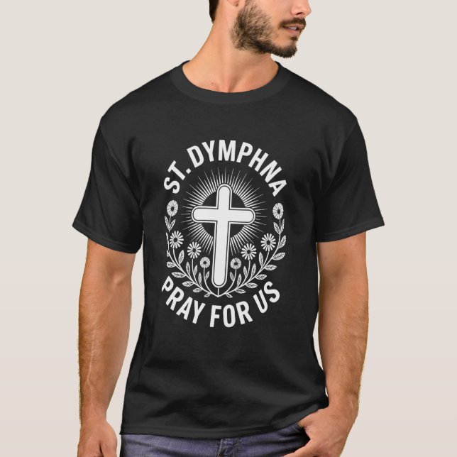 T-shirt Sainte Dymphna Priez Pour Nous Intercession Cathol (Devant)