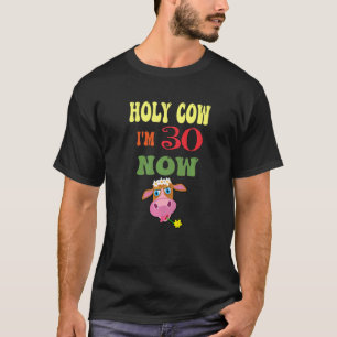 T-shirt Sainte vache J'ai 30 ans Maintenant c'est mon anni