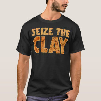 T-shirt Saisissez L'argile Drôle Dicton Artistique Pour L'