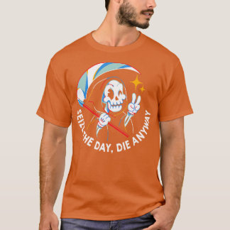 T-shirt Saisissez le jour Mourir de toute façon par Tobe F