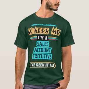 T-shirt Sales Account Executive Nothing Scares Me