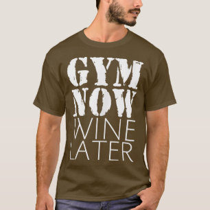 T-shirt Salle de sport drôle maintenant vin plus tard fitn