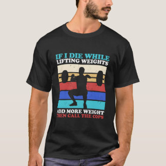 T-shirt Salle de sport Si je meurs en soulevant des poids