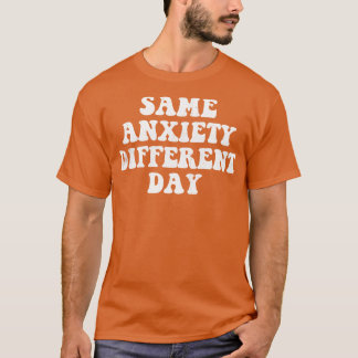 T-shirt Same Anxiety Different Day