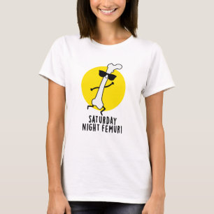T-shirt Samedi Soir Femur Amusant Pun Os