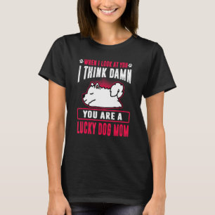 T-shirt Samoyé Tu Es Un Chanceux Chien Maman Funny Chien C