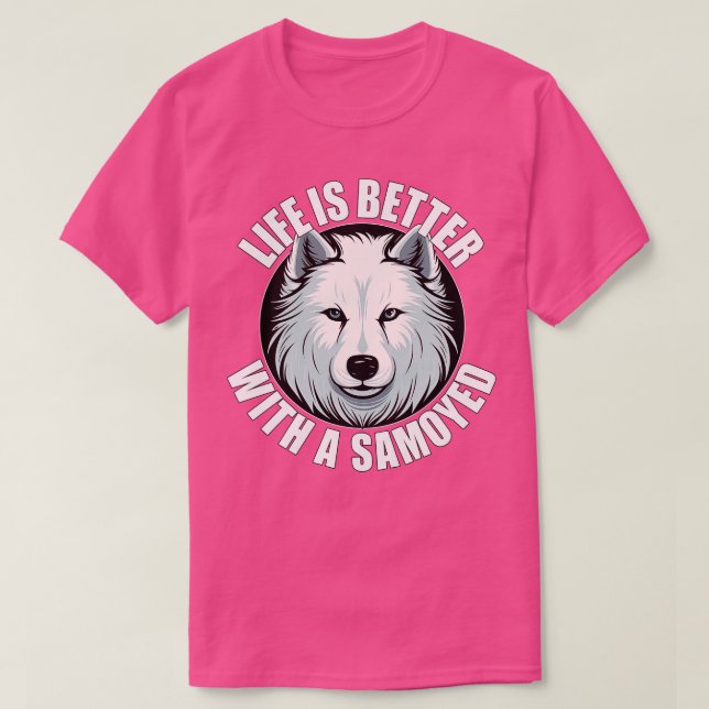 T-shirt Samoyed Life is Better With A Dog Happy Puppy (Design devant)