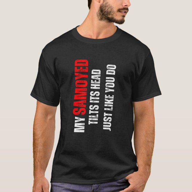 T-shirt Samoyed mon Samoyed penche sa tête comme vous le f (Devant)