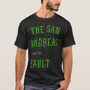 T-shirt San Andreas Aint My Fault Seismology Don