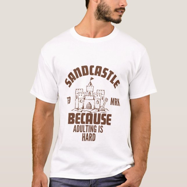 T-shirt Sandcastle parce que adulter est dur (Devant)