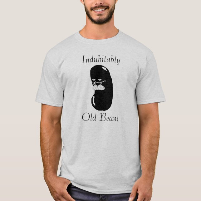 T-shirt Sans aucun doute, vieil haricot ! (Devant)