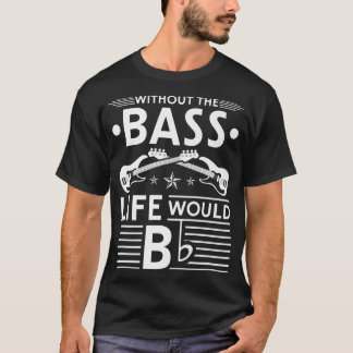 T-shirt Sans Bass Life Serait Flat Électrique Bass Guit