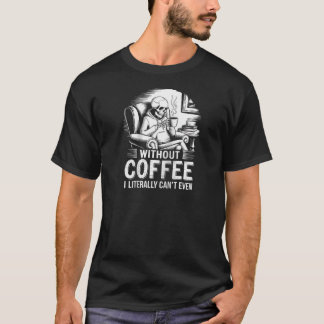 T-shirt Sans café, je ne peux littéralement pas même squel