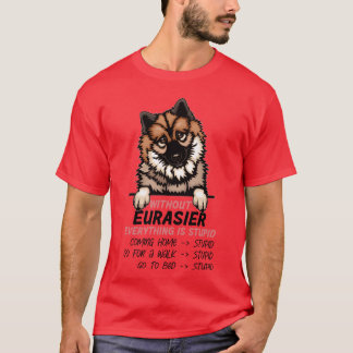 T-shirt Sans Eurasier tout est stupide ami chien g