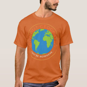 T-shirt Sans Géographie Vous N'Avez Nulle Part Je Drôle Gé