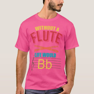 T-shirt Sans La Flûte, La Vie Serait Flute