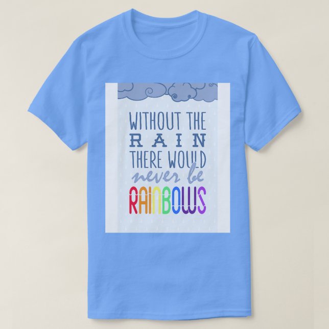 T-shirt Sans la pluie il n'y aurait jamais d'arc-en-ciel (Design devant)